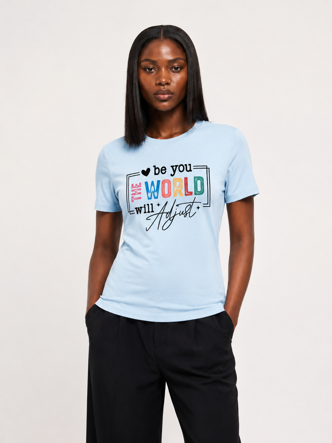 Be You The World Will Adjust Motivational Tee