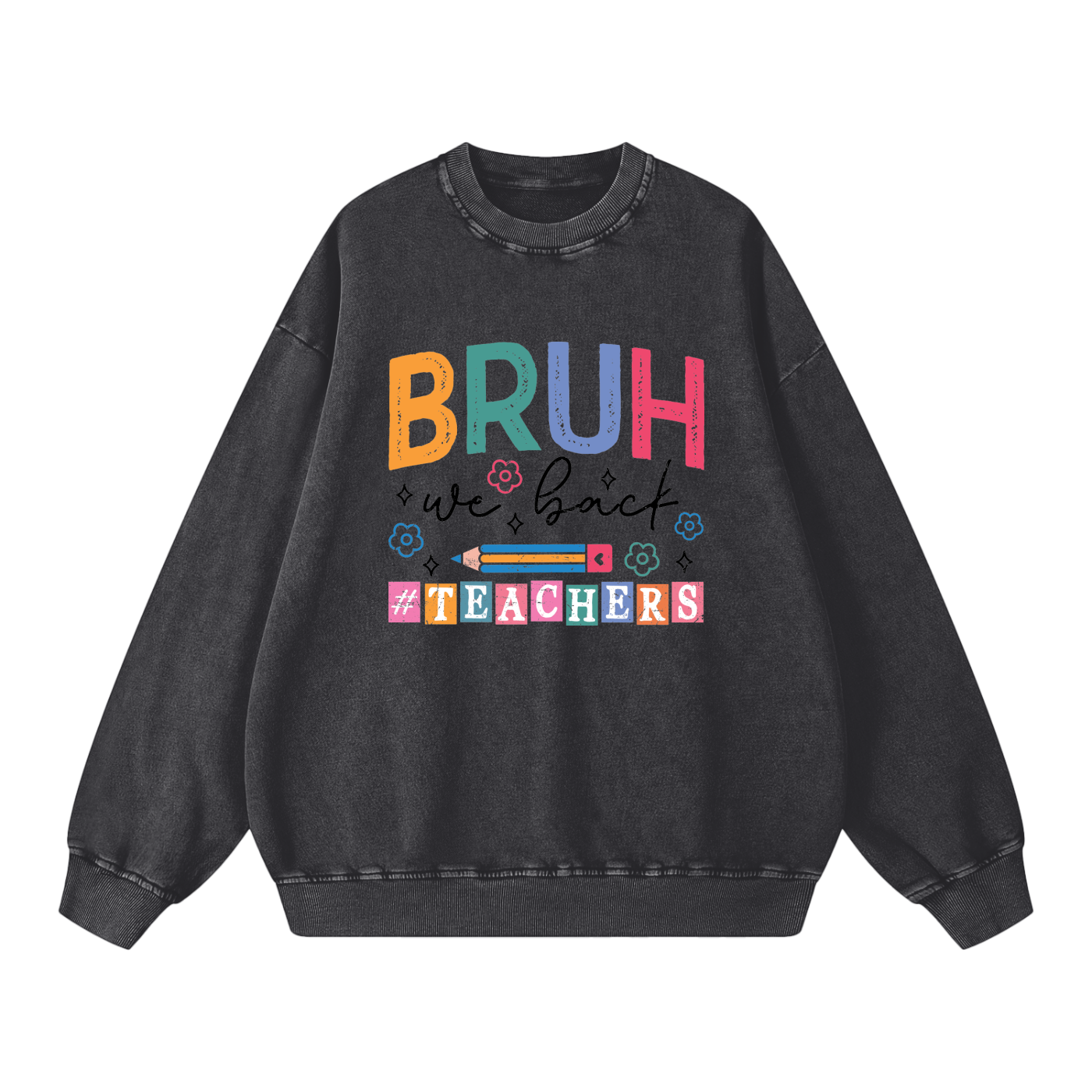 Bruh We Back Teacher Washed Sweatshirt in Black, flat lay.