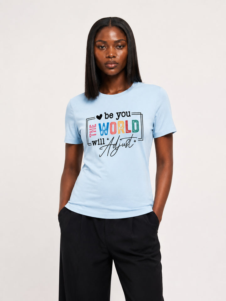 Be You The World Will Adjust Motivational Tee