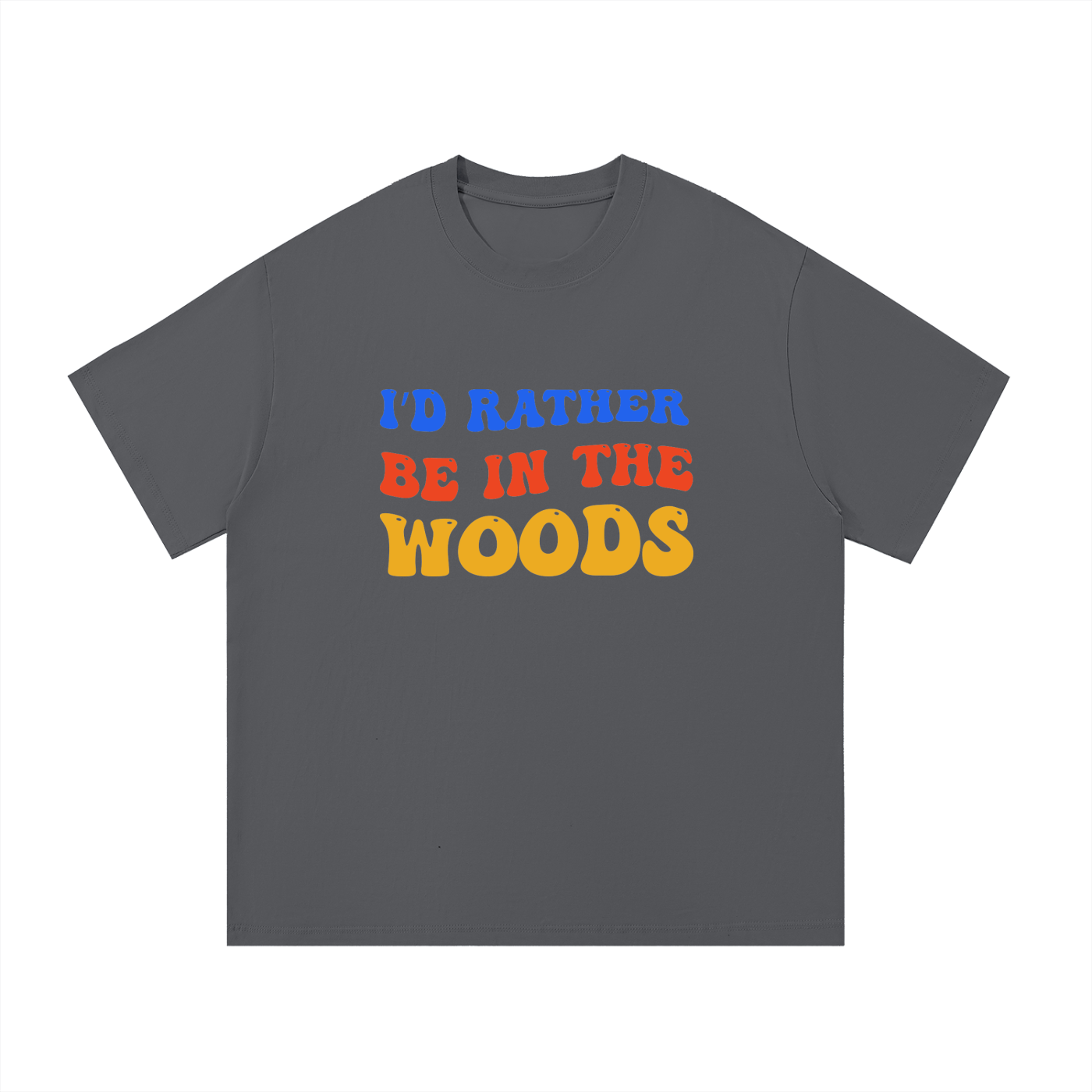 I'd Rather Be In The Woods Groovy Type Tee in Dark Gray, flat lay.