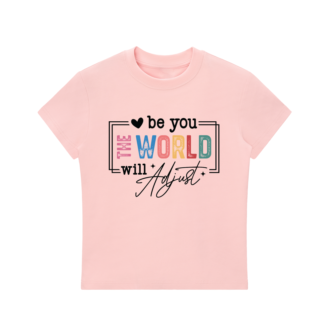 Be You The World Will Adjust Motivational Tee