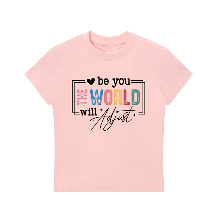 Be You The World Will Adjust Motivational Tee