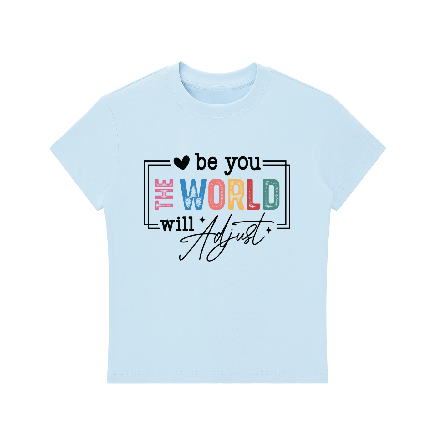 Be You The World Will Adjust Motivational Tee in Blue, flat lay.