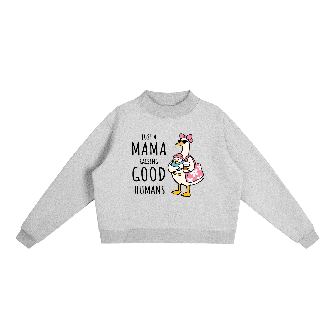 Just A Mama Raising Good Humans Goose Sweatshirt in Flower Gray, flat lay.
