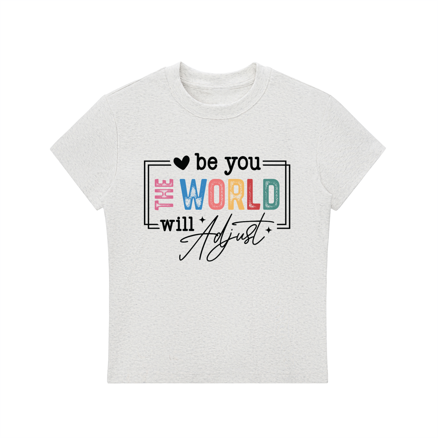 Be You The World Will Adjust Motivational Tee in Flower Gray, flat lay.