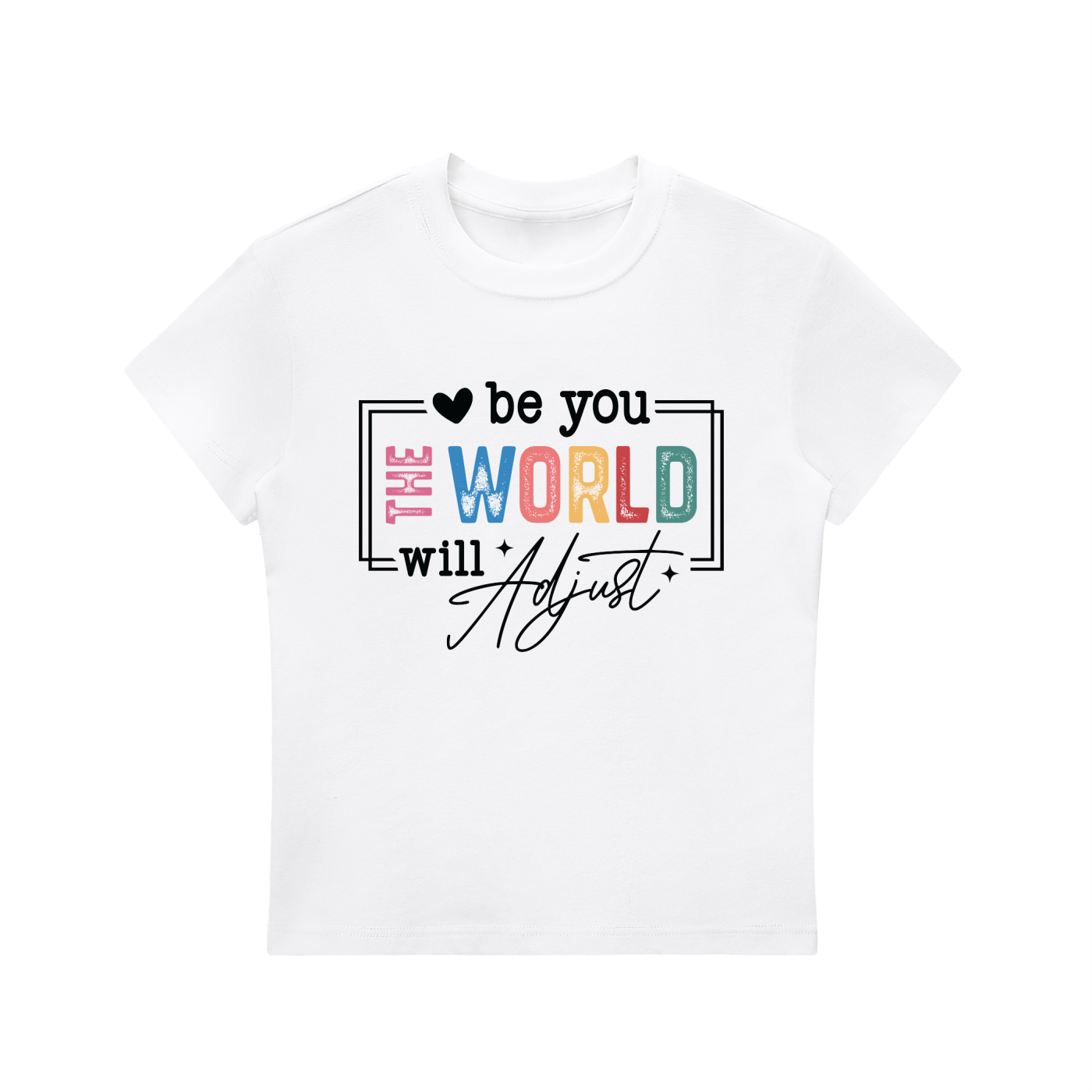 Be You The World Will Adjust Motivational Tee in White, flat lay.
