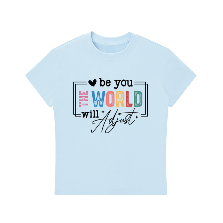 Be You The World Will Adjust Motivational Tee
