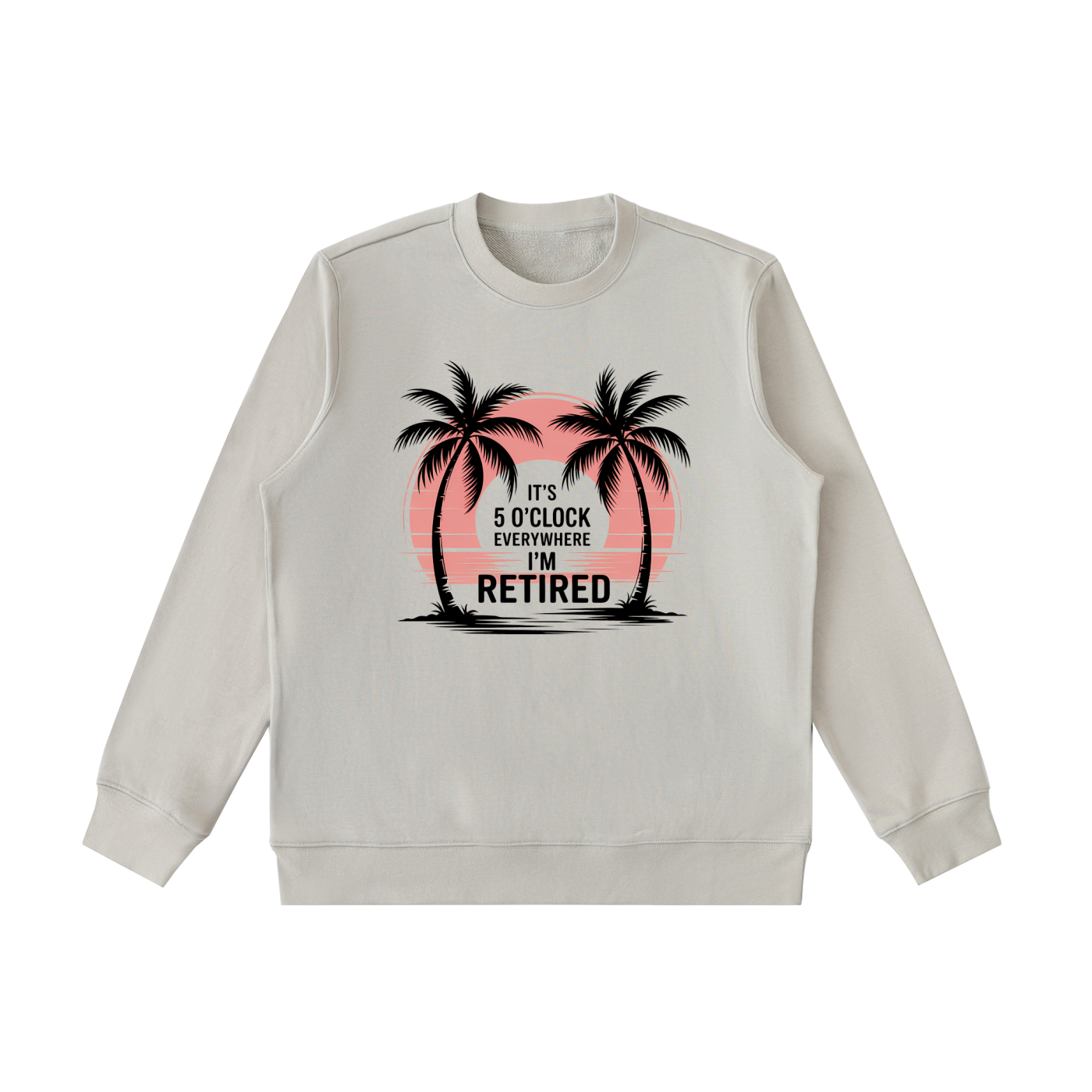 It's 5 O'Clock Everywhere I'm Retired Palm Sweatshirt in Light Gray, flat lay.