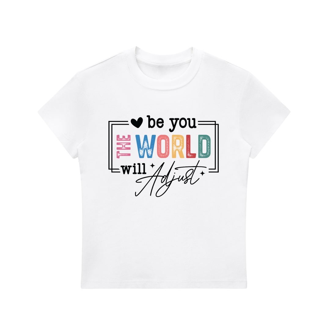 Be You The World Will Adjust Motivational Tee